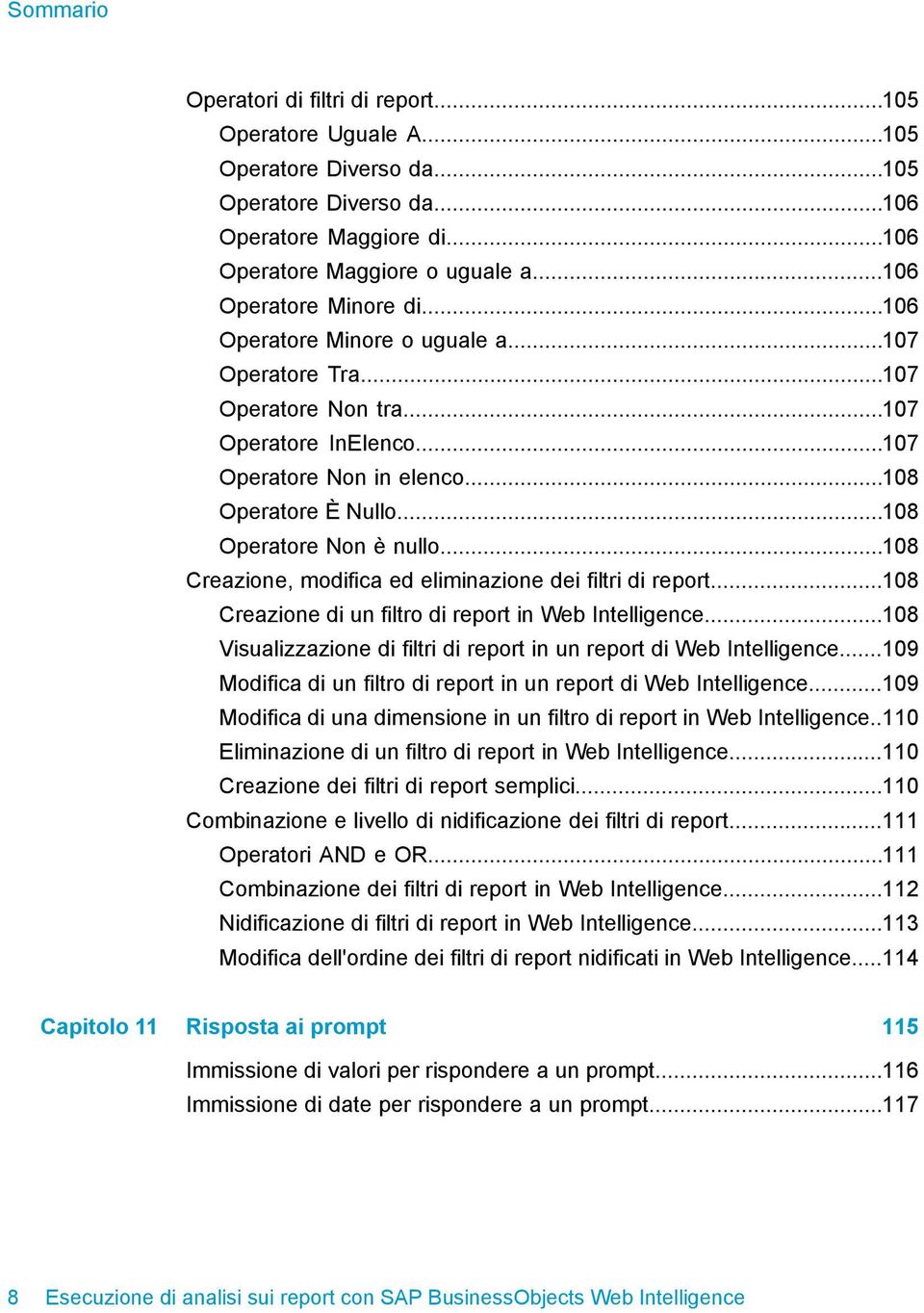 ..108 Operatore Non è nullo...108 Creazione, modifica ed eliminazione dei filtri di report...108 Creazione di un filtro di report in Web Intelligence.