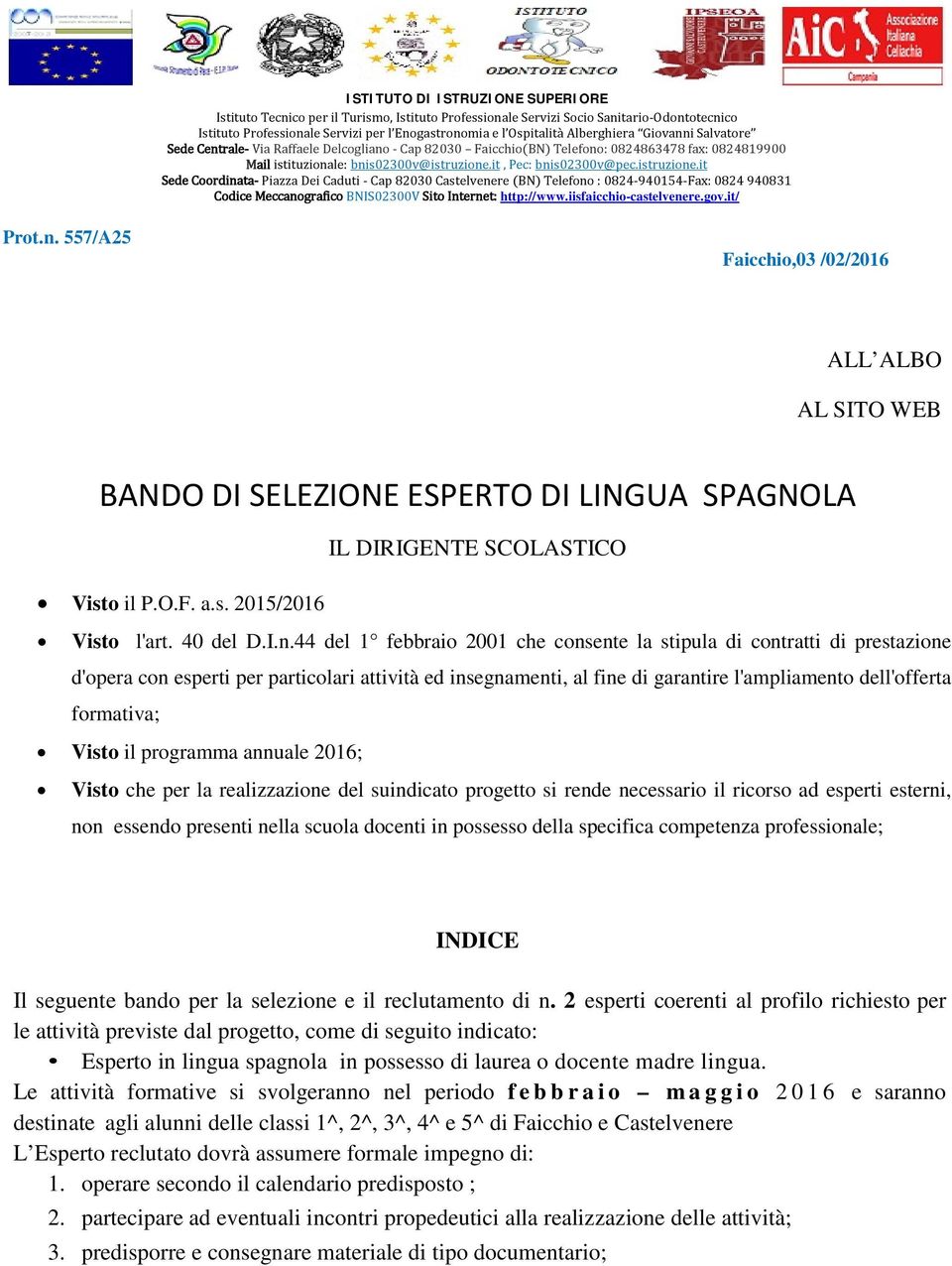 istruzione.it Sede Coordinata- Piazza Dei Caduti - Cap 82030 Castelvenere (BN) Telefono : 0824-940154-Fax: 0824 940831 Codice Meccanografico BNIS02300V Sito Internet: http://www.