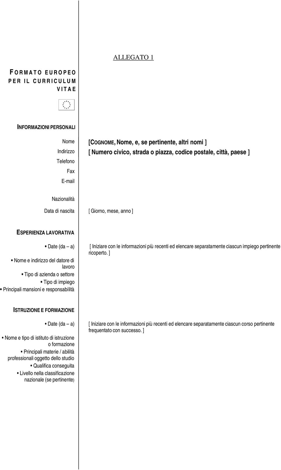 Tipo di impiego Principali mansioni e responsabilità [ Iniziare con le informazioni più recenti ed elencare separatamente ciascun impiego pertinente ricoperto.