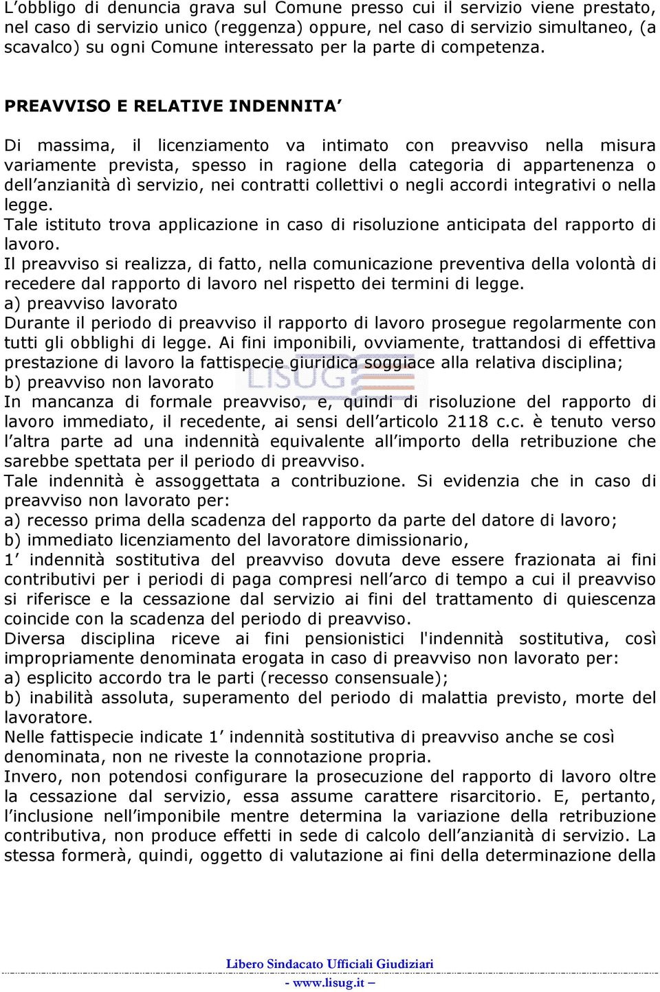 PREAVVISO E RELATIVE INDENNITA Di massima, il licenziamento va intimato con preavviso nella misura variamente prevista, spesso in ragione della categoria di appartenenza o dell anzianità dì servizio,