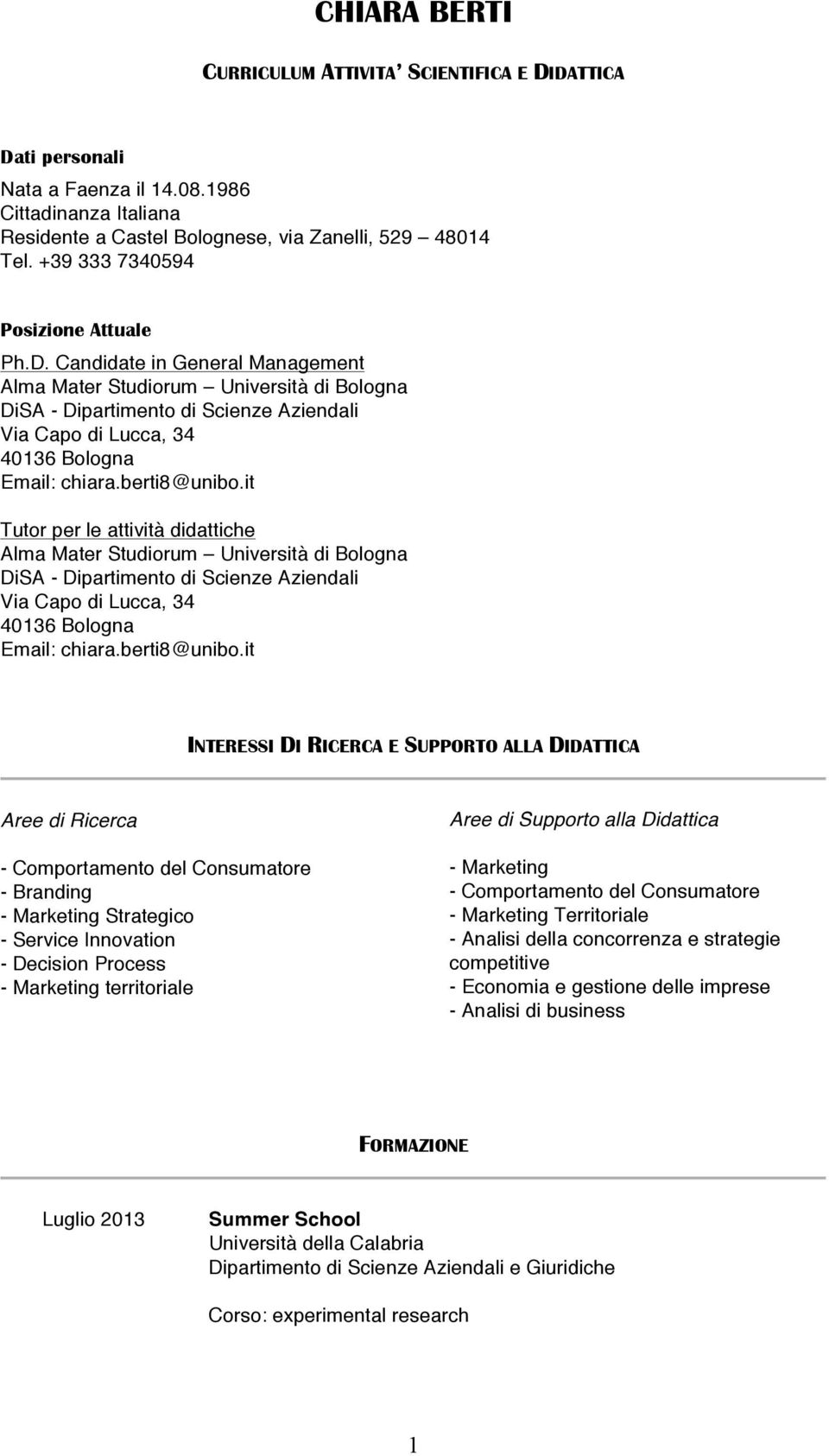 it Tutor per le attività didattiche DiSA - Dipartimento di Scienze Aziendali Via Capo di Lucca, 34 40136 Bologna Email: chiara.berti8@unibo.