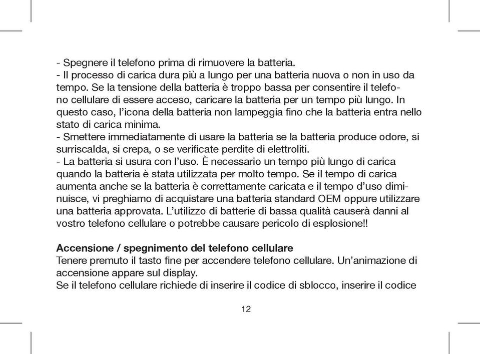 In questo caso, l icona della batteria non lampeggia fino che la batteria entra nello stato di carica minima.