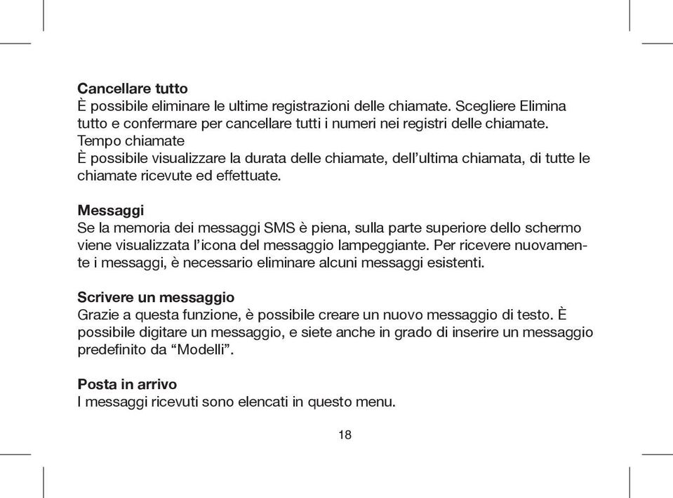 Messaggi Se la memoria dei messaggi SMS è piena, sulla parte superiore dello schermo viene visualizzata l icona del messaggio lampeggiante.