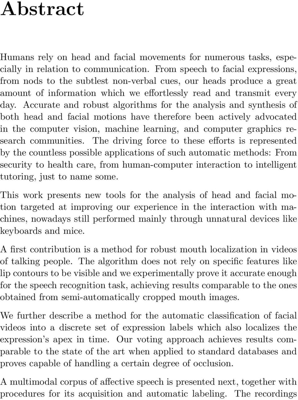 Accurate and robust algorithms for the analysis and synthesis of both head and facial motions have therefore been actively advocated in the computer vision, machine learning, and computer graphics