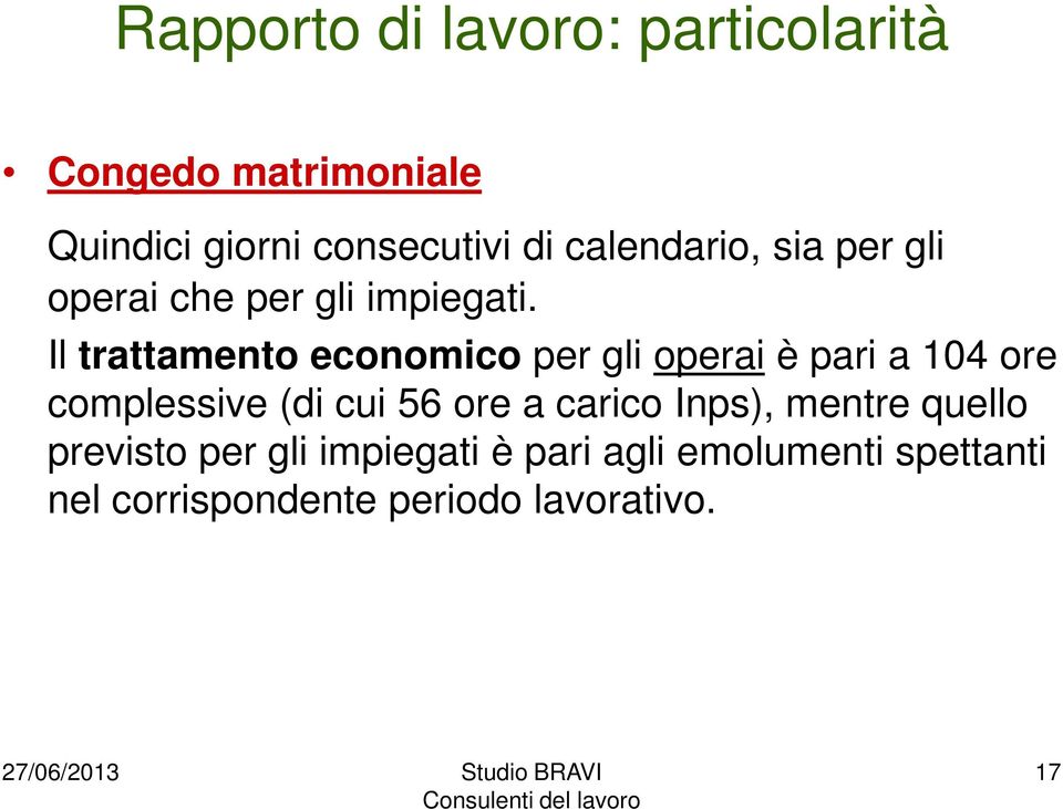 Il trattamento economico per gli operai è pari a 104 ore complessive (di cui 56 ore a