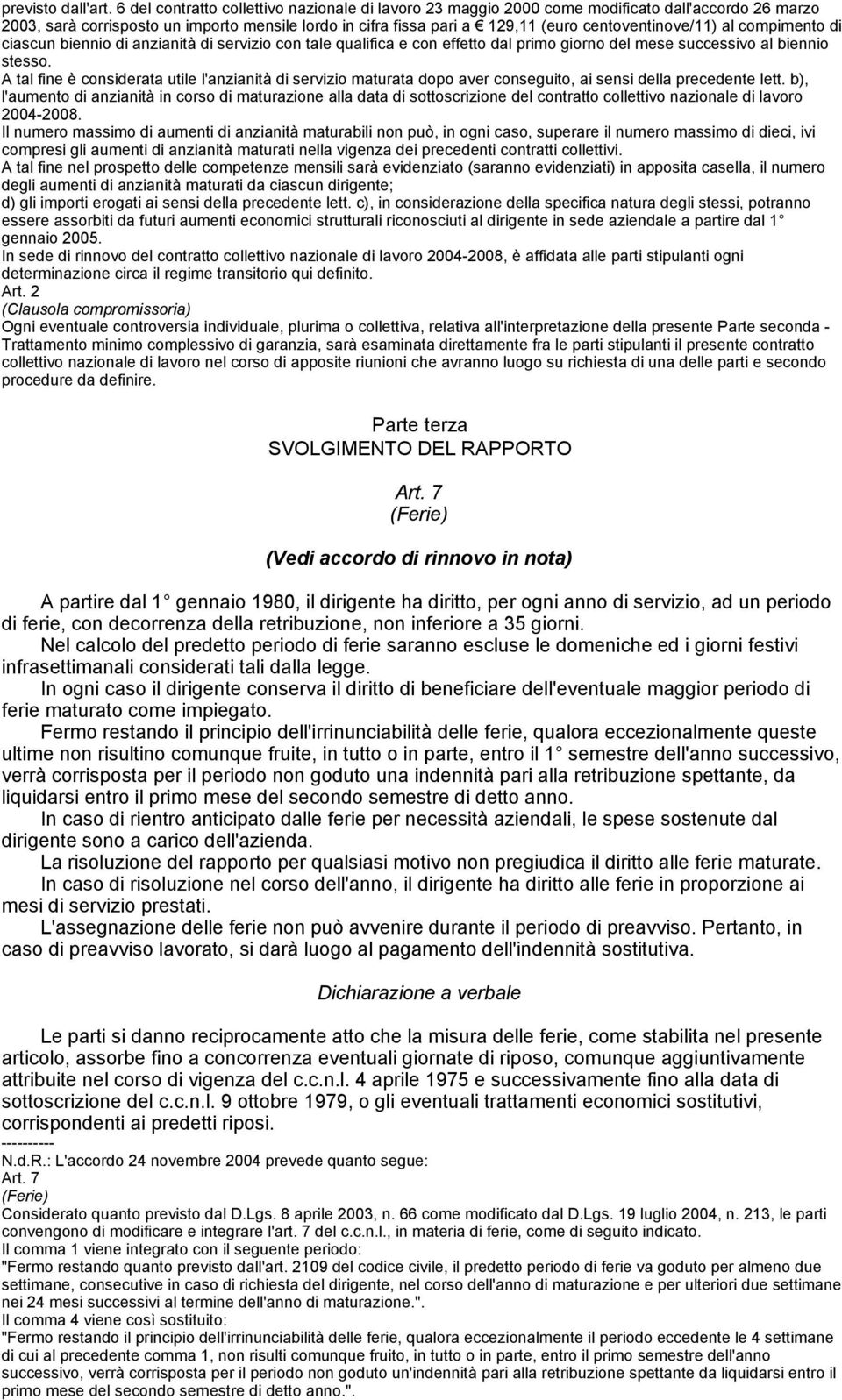 centoventinove/11) al compimento di ciascun biennio di anzianità di servizio con tale qualifica e con effetto dal primo giorno del mese successivo al biennio stesso.