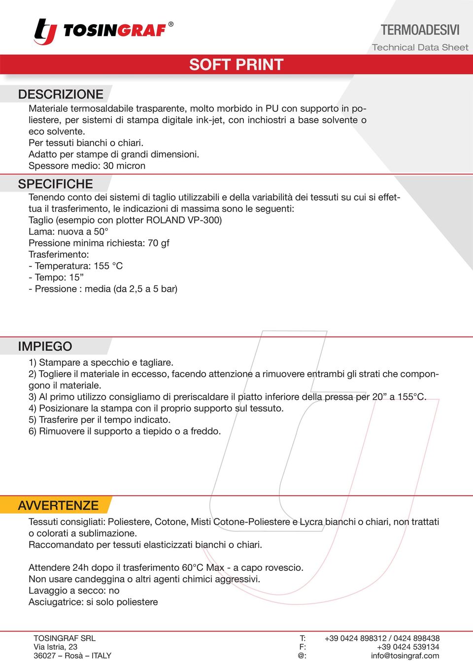 Spessore medio: 30 micron Pressione minima richiesta: 70 gf - Temperatura: 155 C - Pressione : media (da 2,5 a 5 bar) 1) Stampare a specchio e tagliare.