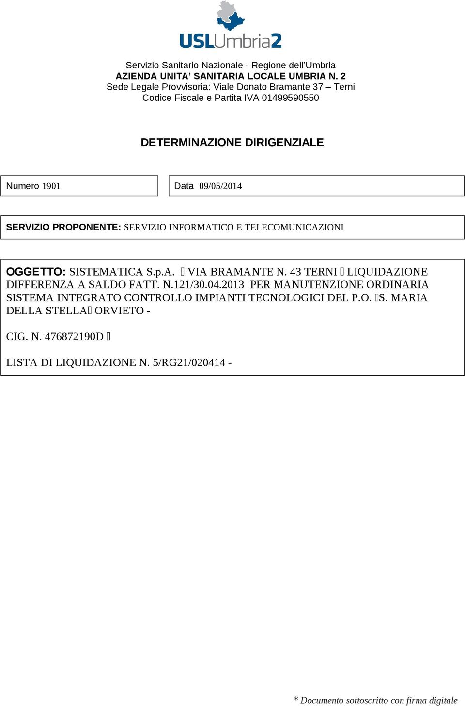 SERVIZIO PROPONENTE: SERVIZIO INFORMATICO E TELECOMUNICAZIONI OGGETTO: SISTEMATICA S.p.A. VIA BRAMANTE N. 43 TERNI LIQUIDAZIONE DIFFERENZA A SALDO FATT. N.121/30.