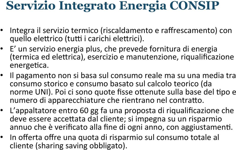 Il pagamento non si basa sul consumo reale ma su una media tra consumo storico e consumo basato sul calcolo teorico (da norme UNI).