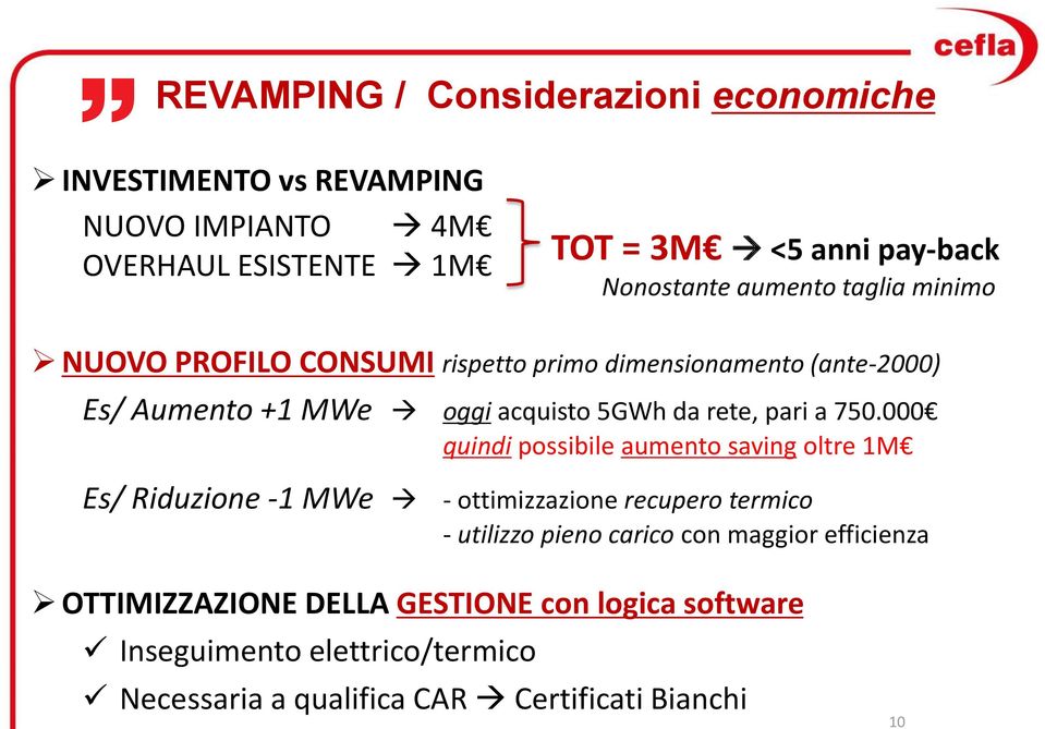 750.000 quindi possibile aumento saving oltre 1M Es/ Riduzione -1 MWe - ottimizzazione recupero termico - utilizzo pieno carico con maggior