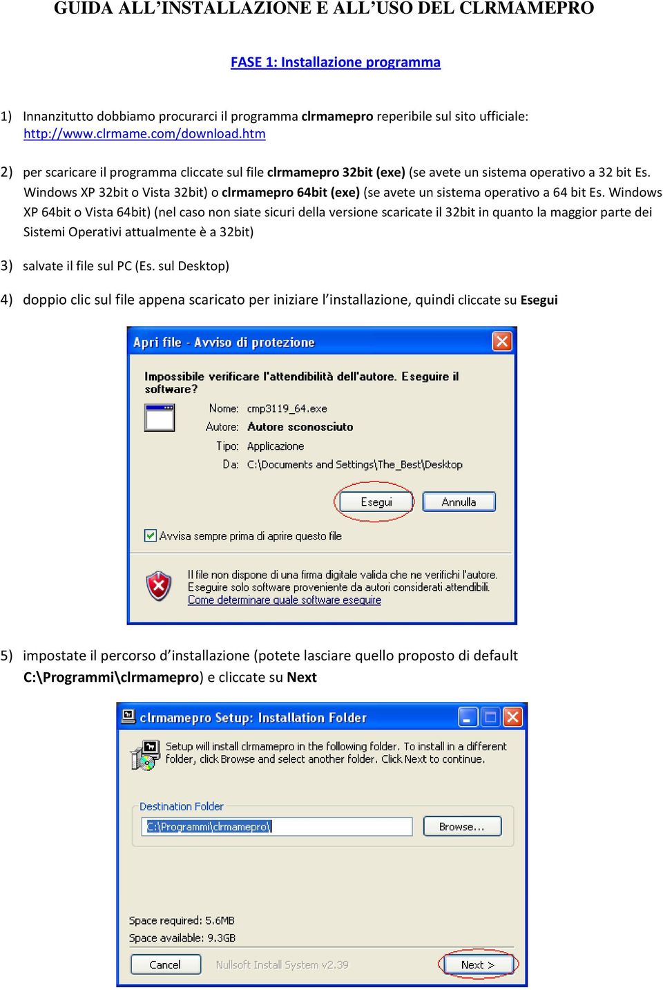 Windows XP 32bit o Vista 32bit) o clrmamepro 64bit (exe) (se avete un sistema operativo a 64 bit Es.