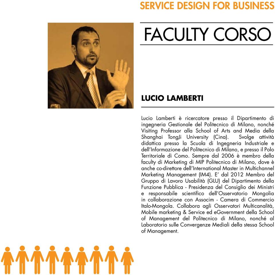 Sempre dal 2006 è membro della faculty di Marketing di MIP Politecnico di Milano, dove è anche co-direttore dell International Master in Multichannel Marketing Management (IM4).