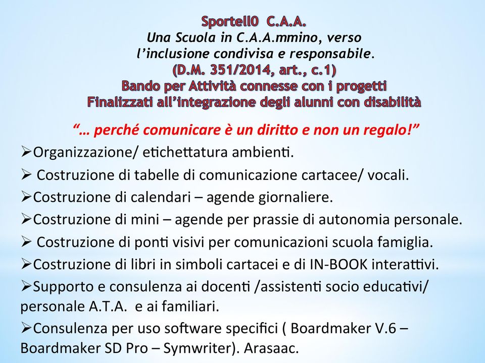 visivi!per!comunicazioni!scuola!famiglia.! " Costruzione!di!libri!in!simboli!cartacei!e!di!IN?BOOK!interaBvi.! " Supporto!e!consulenza!ai!docen,!/assisten,!socio!