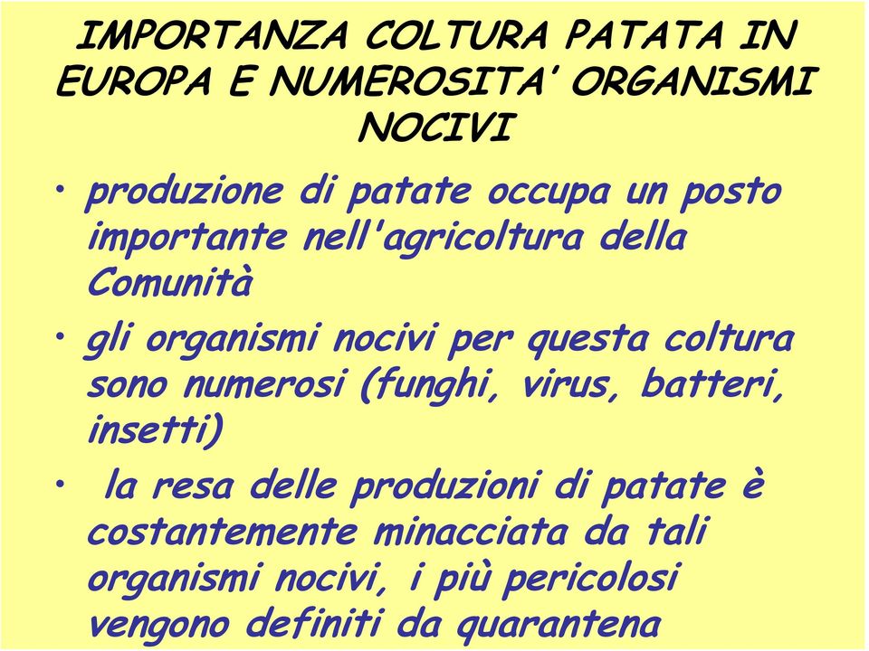 coltura sono numerosi (funghi, virus, batteri, insetti) la resa delle produzioni di patate è