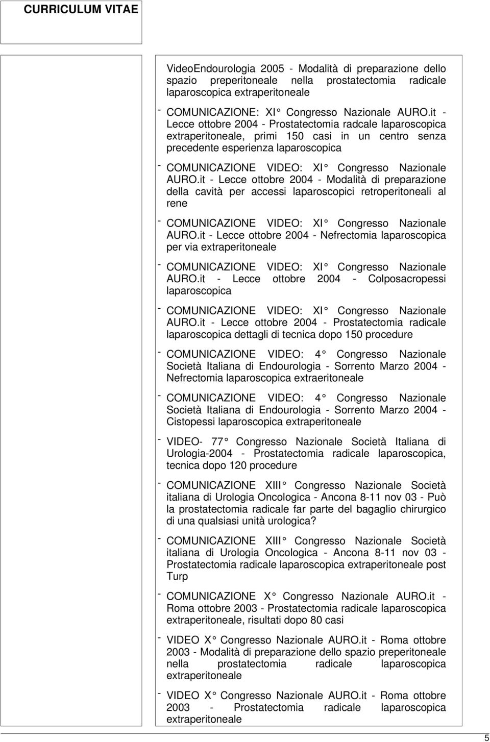 AURO.it - Lecce ottobre 2004 - Modalità di preparazione della cavità per accessi laparoscopici retroperitoneali al rene - COMUNICAZIONE VIDEO: XI Congresso Nazionale AURO.