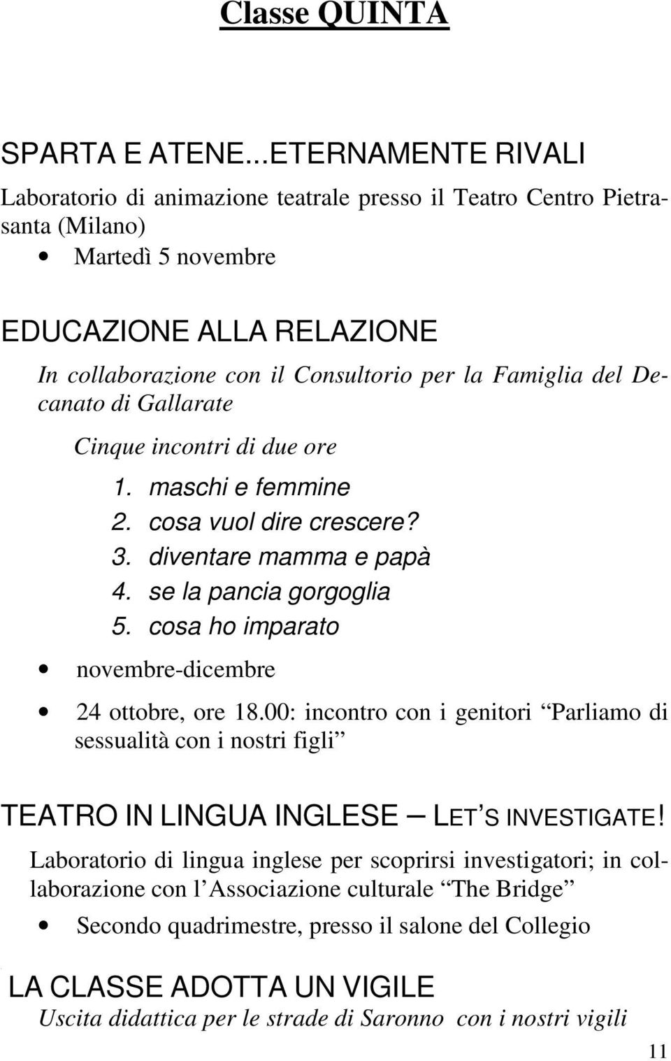 del Decanato di Gallarate Cinque incontri di due ore 1. maschi e femmine 2. cosa vuol dire crescere? 3. diventare mamma e papà 4. se la pancia gorgoglia 5.