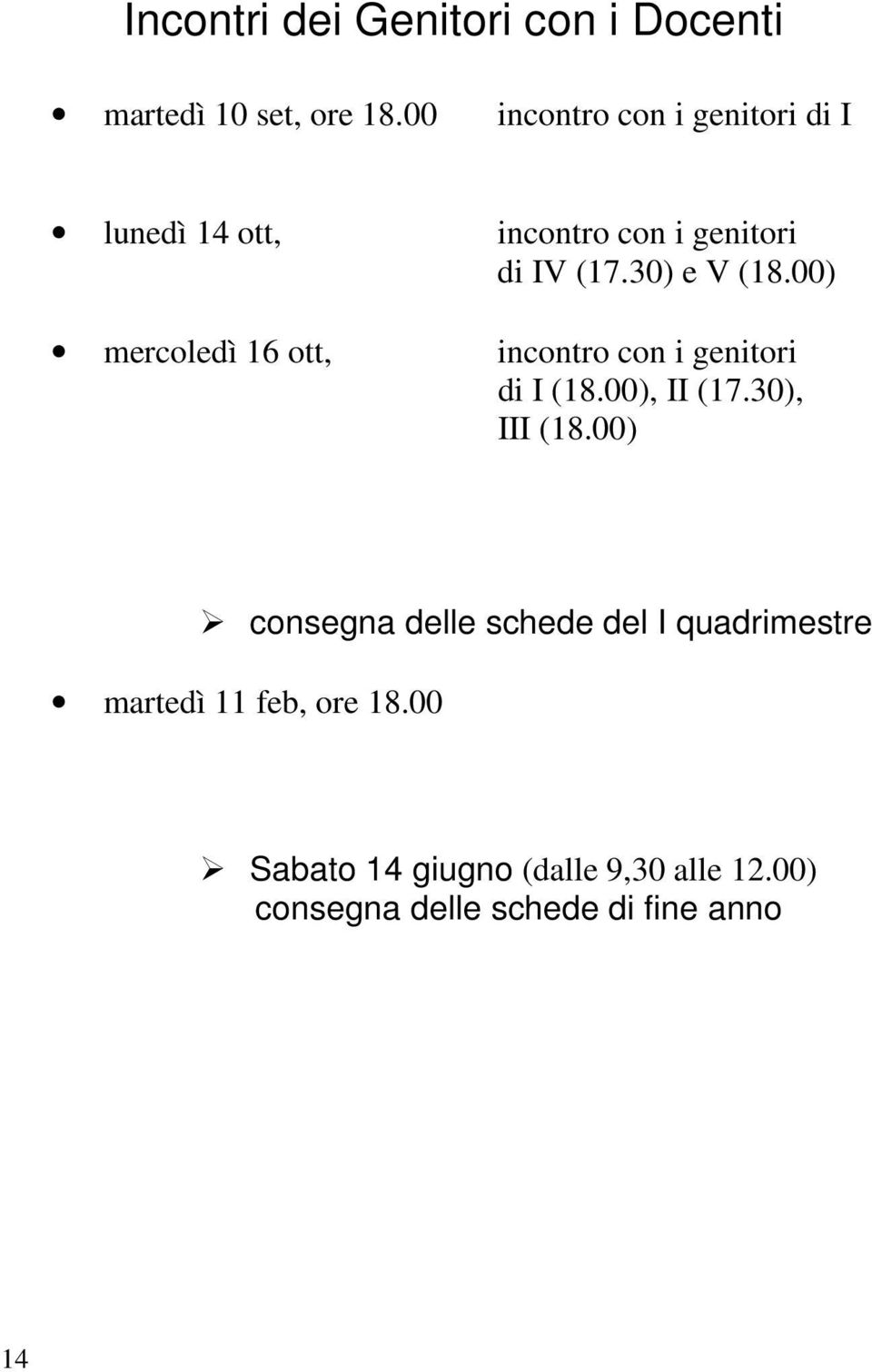 00) mercoledì 16 ott, incontro con i genitori di I (18.00), II (17.30), III (18.