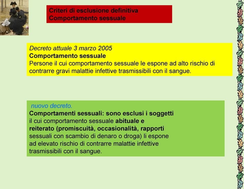 Comportamenti sessuali: sono esclusi i soggetti il cui comportamento sessuale abituale e reiterato (promiscuità, occasionalità,