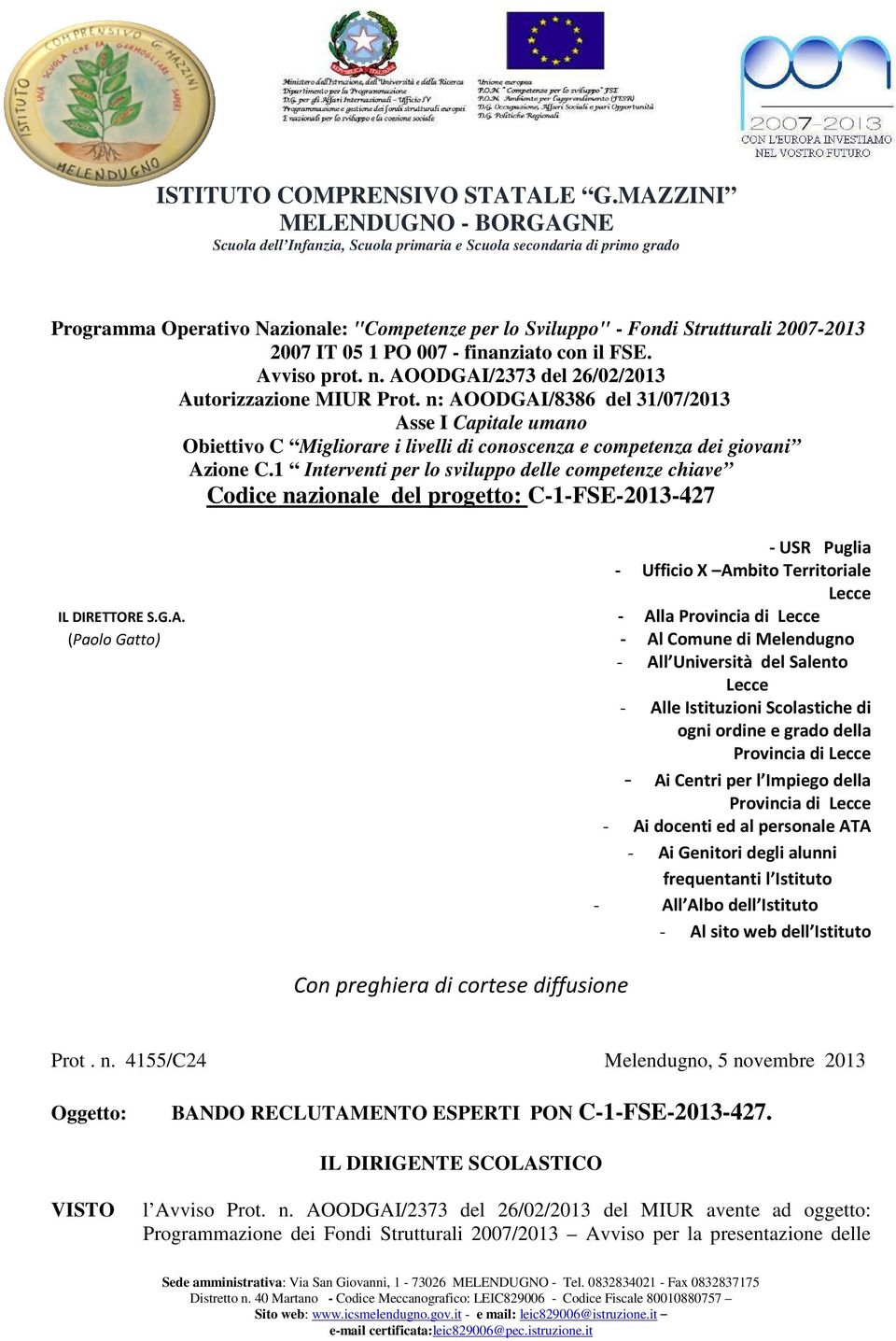 1 Interventi per lo sviluppo delle competenze chiave Codice nazionale del progetto: C-1-FSE-2013-427 IL DIRETTORE S.G.A.