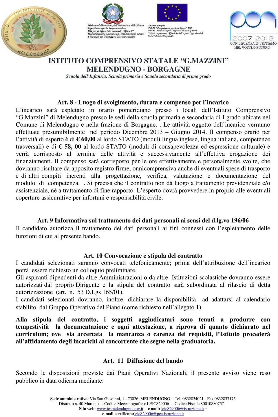 . Le attività oggetto dell incarico verranno effettuate presumibilmente nel periodo Dicembre 2013 Giugno 2014.