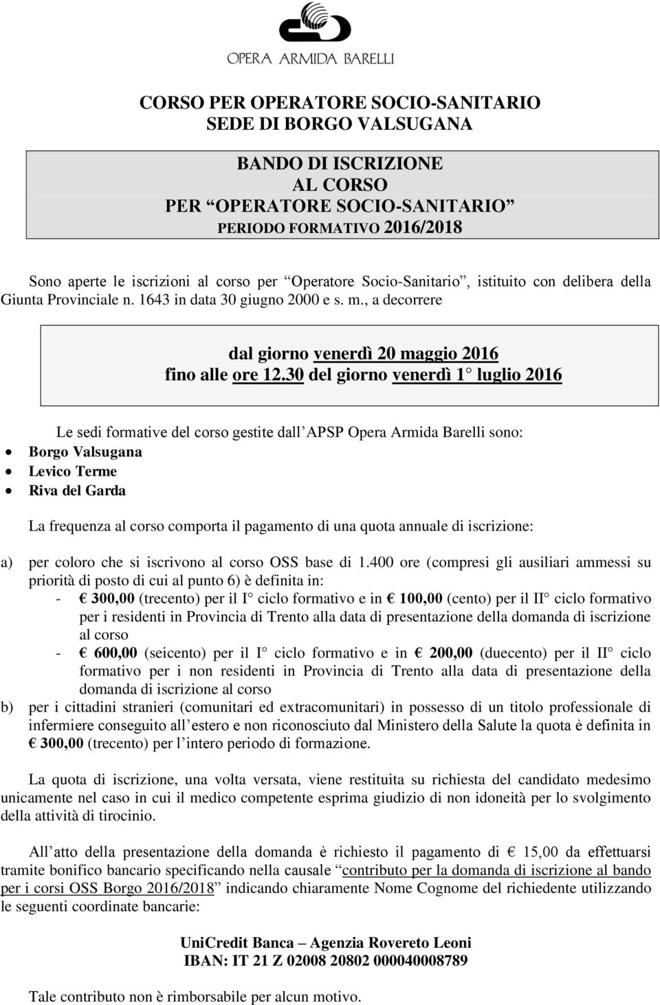 30 del giorno venerdì 1 luglio 2016 Le sedi formative del corso gestite dall APSP Opera Armida Barelli sono: Borgo Valsugana Levico Terme Riva del Garda La frequenza al corso comporta il pagamento di