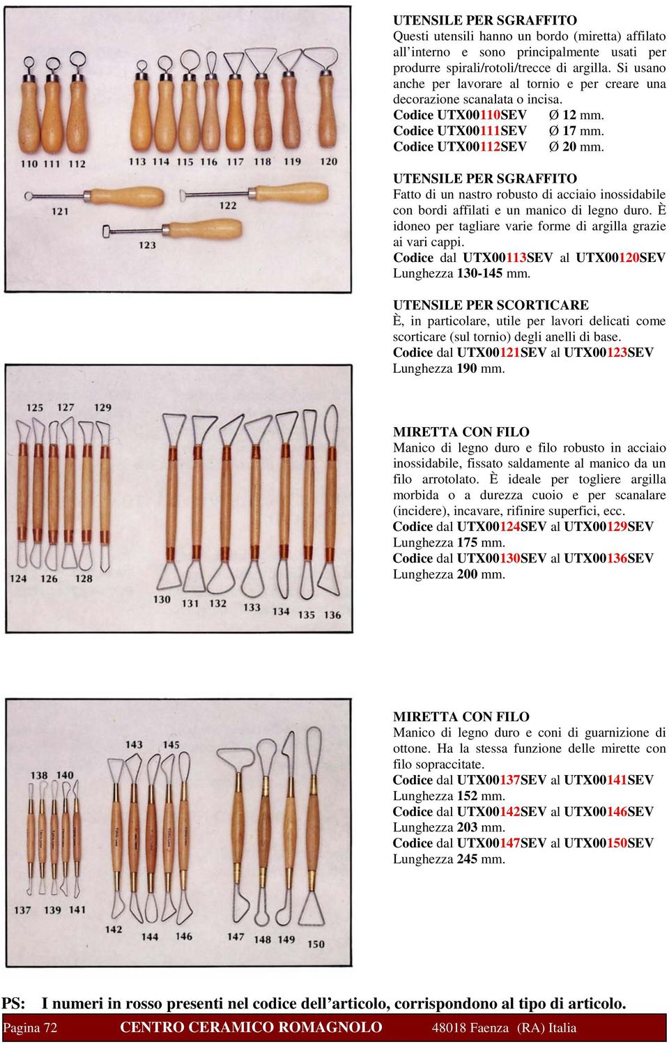 UTENSILE PER SGRAFFITO Fatto di un nastro robusto di acciaio inossidabile con bordi affilati e un manico di legno duro. È idoneo per tagliare varie forme di argilla grazie ai vari cappi.