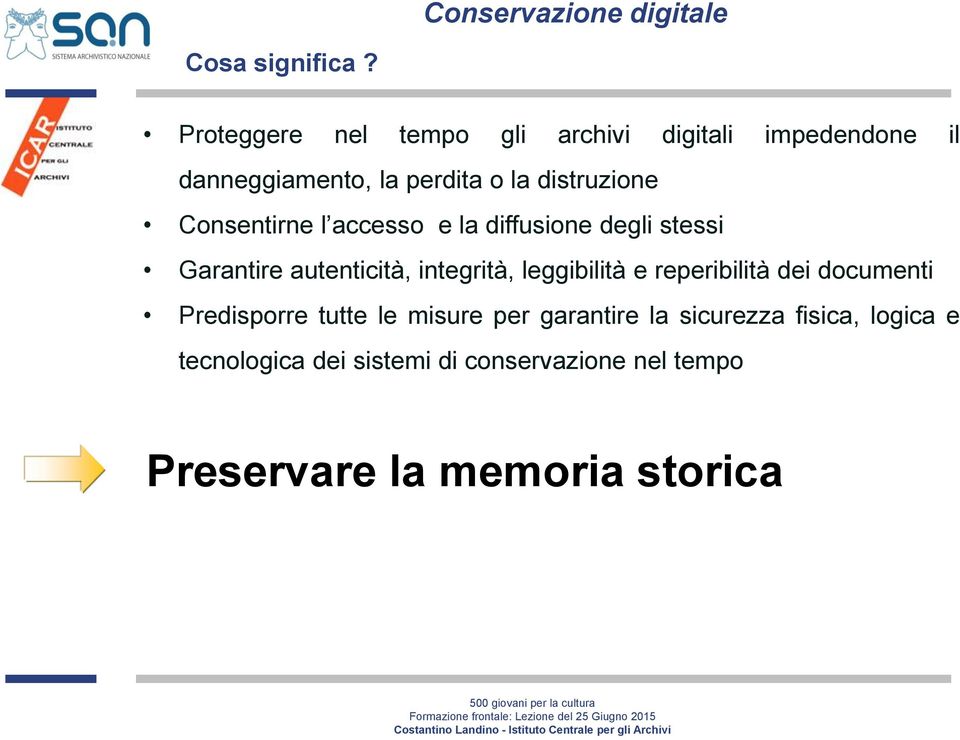 distruzione Consentirne l accesso e la diffusione degli stessi Garantire autenticità, integrità,