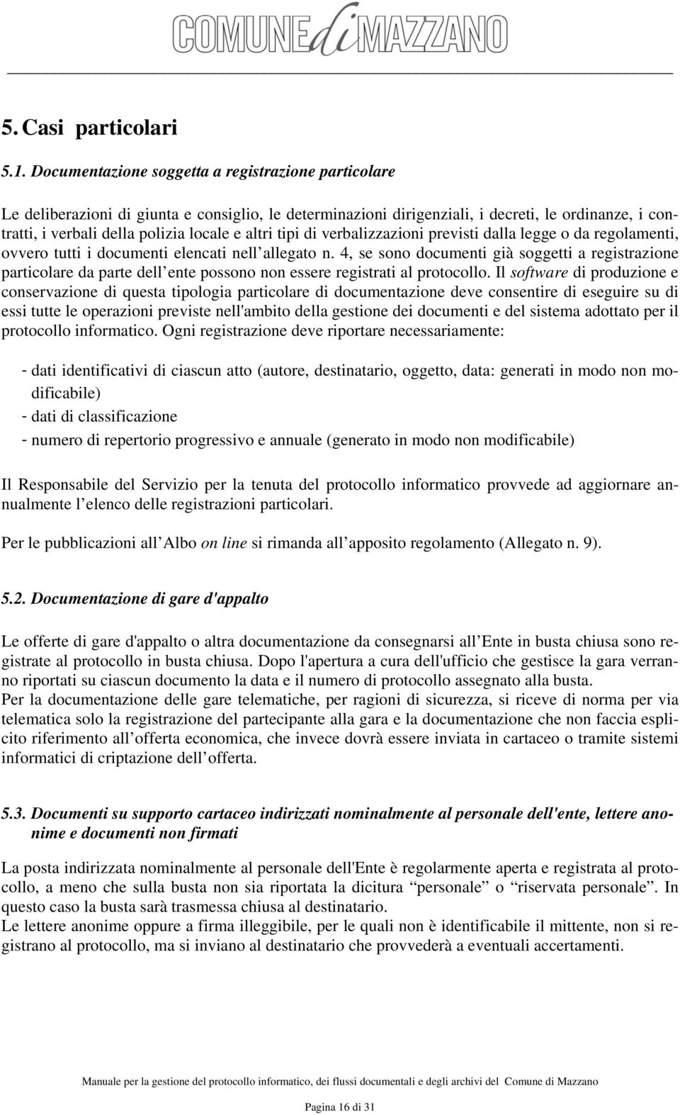 altri tipi di verbalizzazioni previsti dalla legge o da regolamenti, ovvero tutti i documenti elencati nell allegato n.