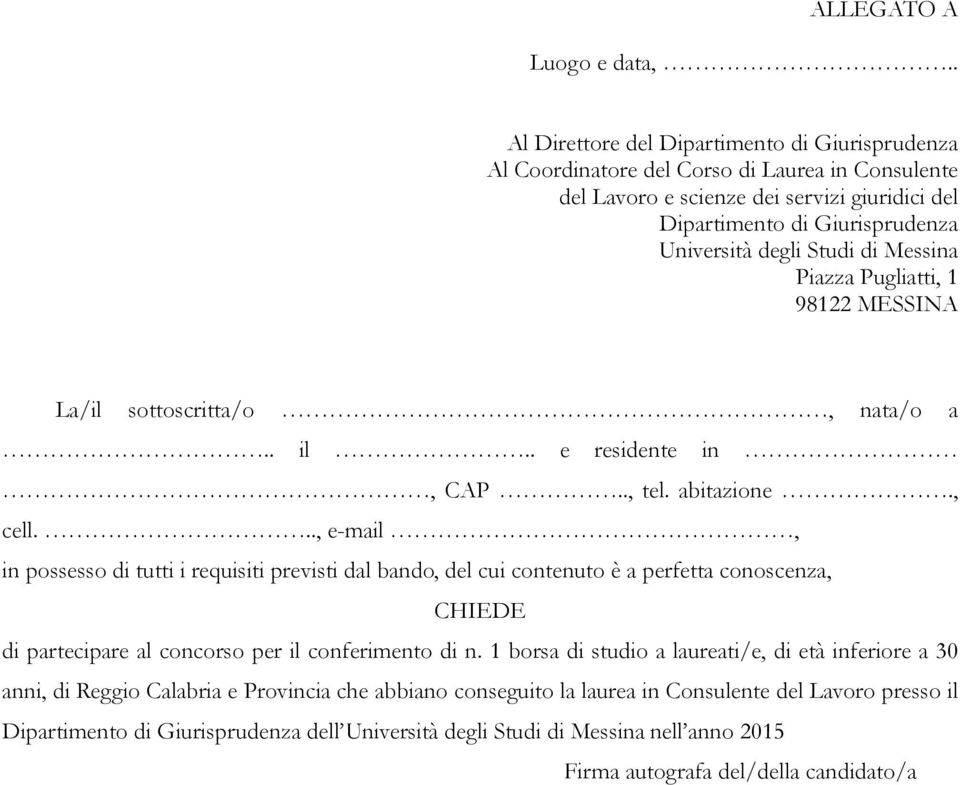 Studi di Messina Piazza Pugliatti, 1 98122 MESSINA La/il sottoscritta/o, nata/o a.. il.. e residente in, CAP.., tel. abitazione., cell.