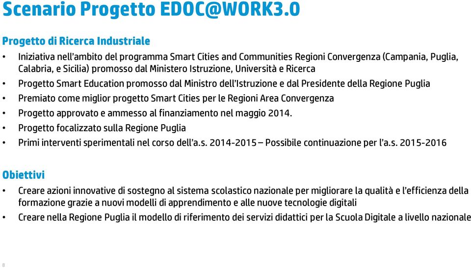 Università e Ricerca Progetto Smart Education promosso dal Ministro dell Istruzione e dal Presidente della Regione Puglia Premiato come miglior progetto Smart Cities per le Regioni Area Convergenza