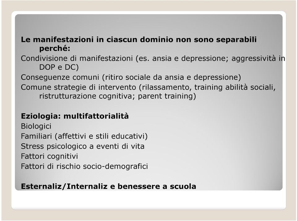 intervento (rilassamento, training abilità sociali, ristrutturazione cognitiva; parent training) Eziologia: multifattorialità