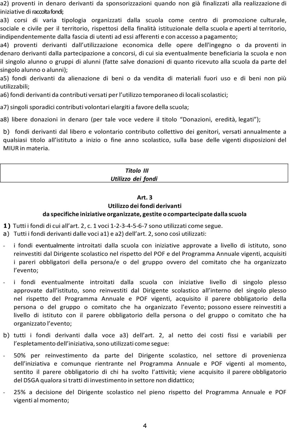 con accesso a pagamento; a4) proventi derivanti dall utilizzazione economica delle opere dell'ingegno o da proventi in denaro derivanti dalla partecipazione a concorsi, di cui sia eventualmente