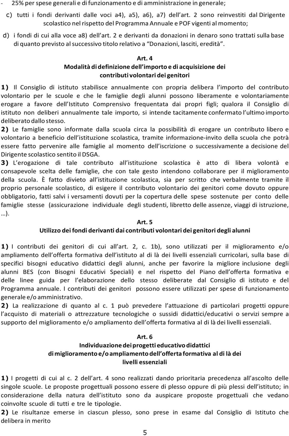 2 e derivanti da donazioni in denaro sono trattati sulla base di quanto previsto al successivo titolo relativo a Donazioni, lasciti, eredità. Art.