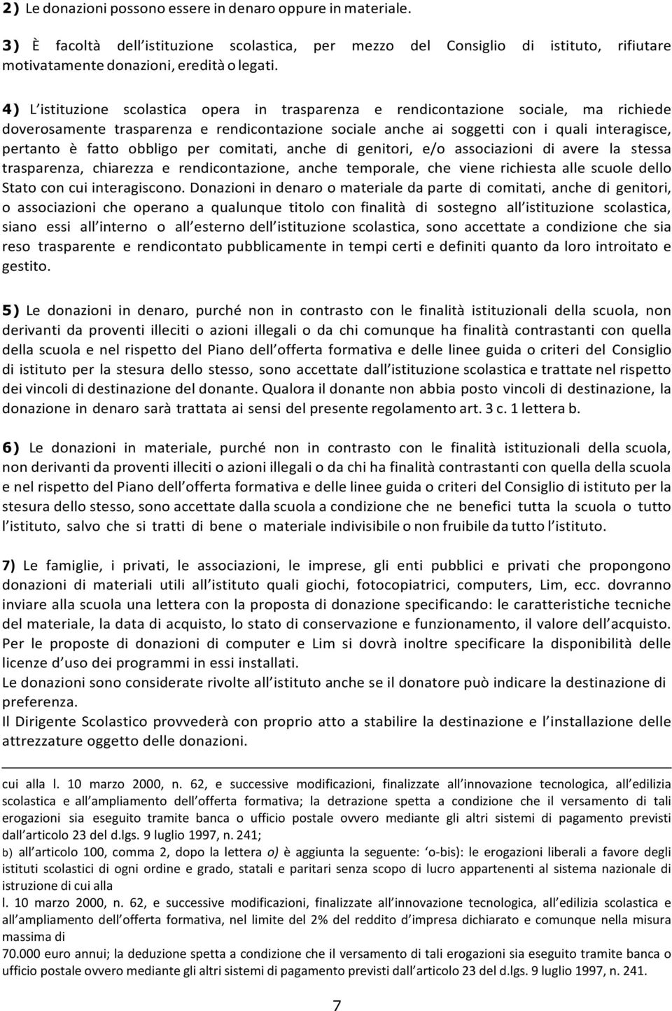 obbligo per comitati, anche di genitori, e/o associazioni di avere la stessa trasparenza, chiarezza e rendicontazione, anche temporale, che viene richiesta alle scuole dello Stato con cui