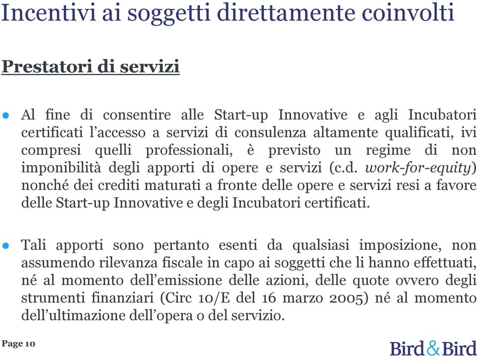 non imponibilità degli apporti di opere e servizi (c.d.work-for-equity) nonché dei crediti maturati a fronte delle opere e servizi resi a favore delle Start-up Innovative e degli Incubatori certificati.