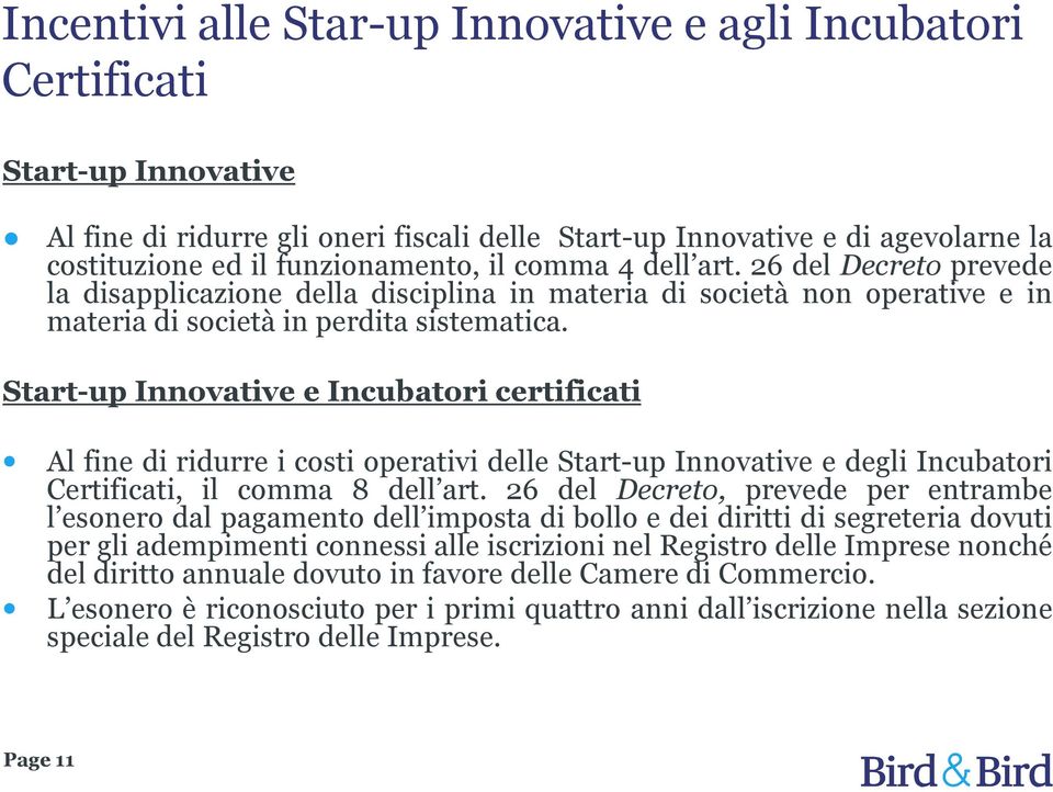 Start-up Innovative e Incubatori certificati Al fine di ridurre i costi operativi delle Start-up Innovative e degli Incubatori Certificati, il comma 8 dell art.