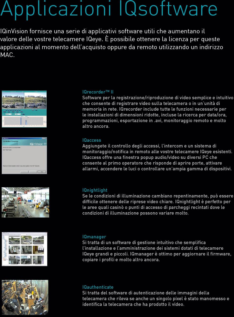 IQrecorder II Software per la registrazione/riproduzione di video semplice e intuitivo che consente di registrare video sulla telecamera o in un unità di memoria in rete.