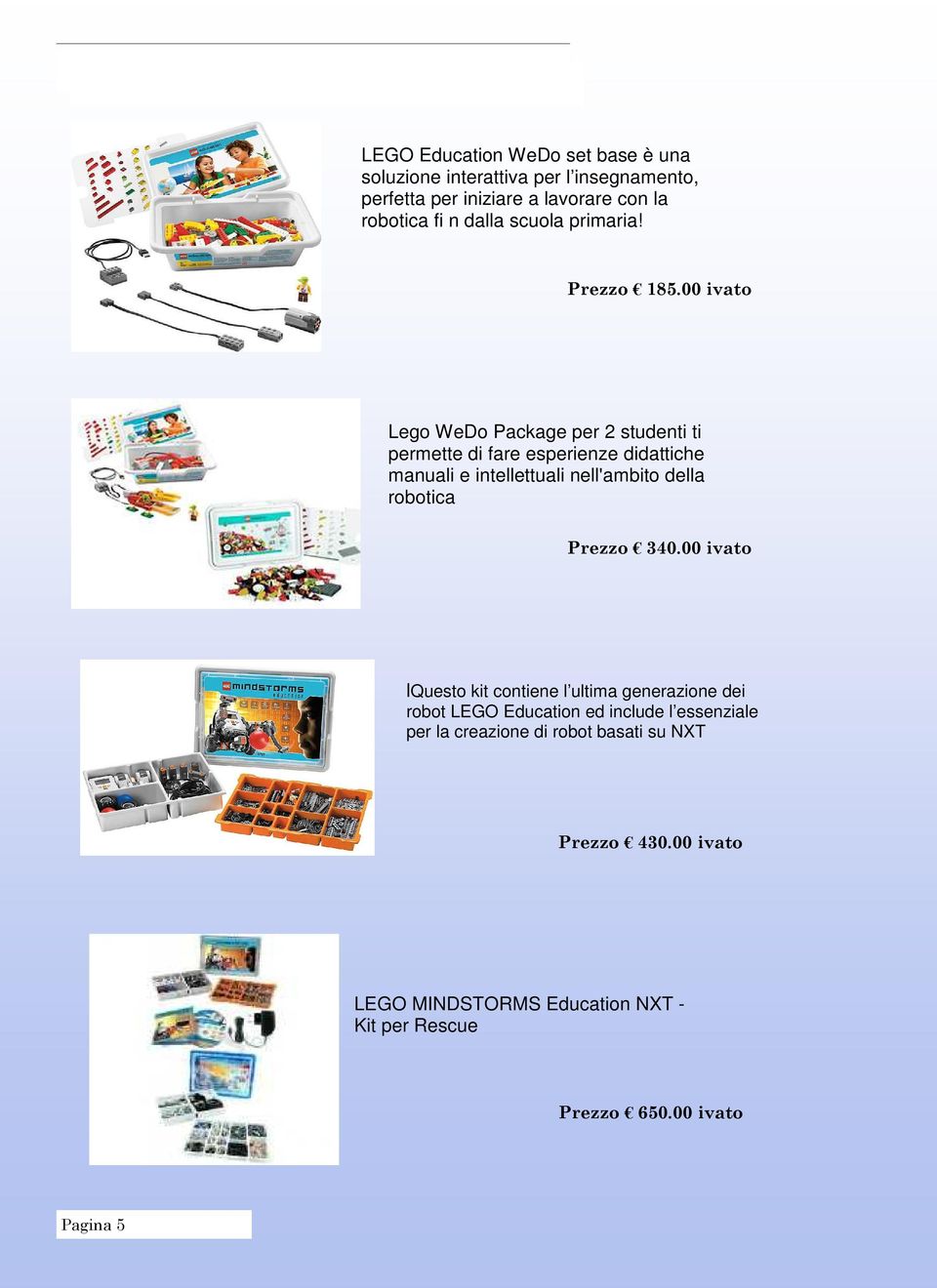 00 ivato Lego WeDo Package per 2 studenti ti permette di fare esperienze didattiche manuali e intellettuali nell'ambito della robotica