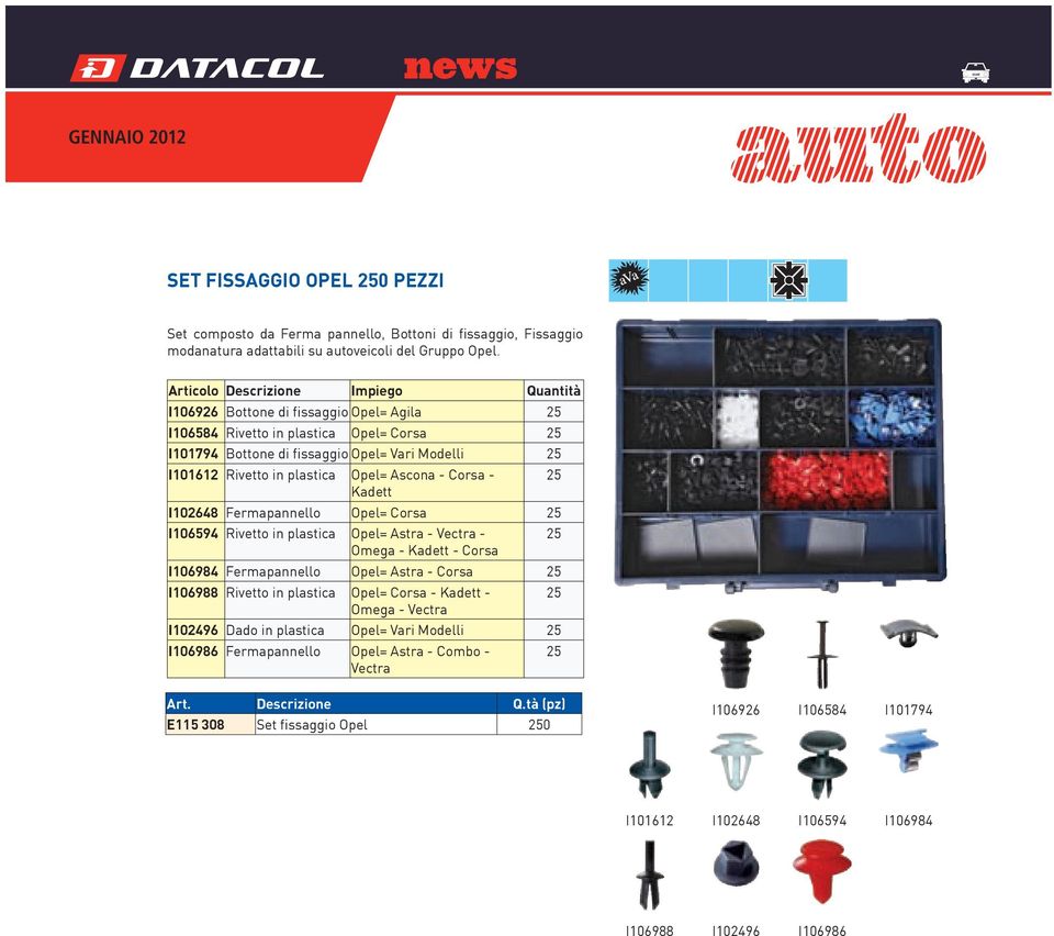 - Kadett I102648 Fermapannello Opel= Corsa I106594 Rivetto in Opel= Astra - Vectra - Omega - Kadett - Corsa I106984 Fermapannello Opel= Astra - Corsa I106988