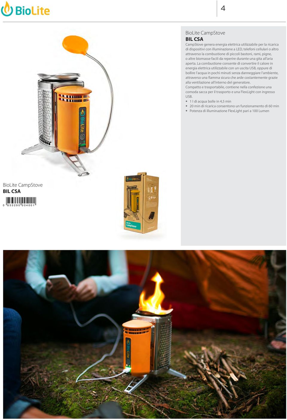 La combustione consente di convertire il calore in energia elettrica utilizzabile con un uscita USB, oppure di bollire l'acqua in pochi minuti senza danneggiare l'ambiente, attraverso una fiamma