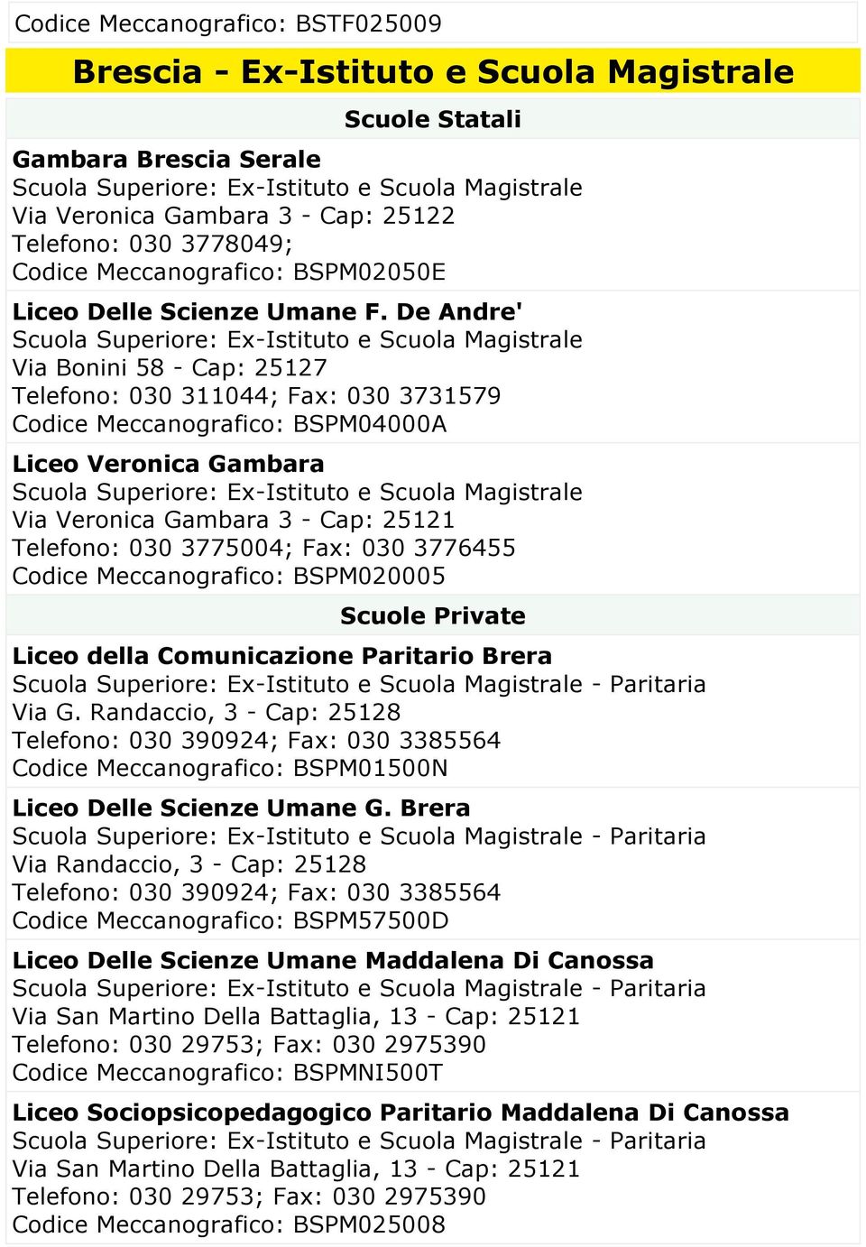 De Andre' Scuola Superiore: Ex-Istituto e Scuola Magistrale Via Bonini 58 - Cap: 25127 Telefono: 030 311044; Fax: 030 3731579 Codice Meccanografico: BSPM04000A Liceo Veronica Gambara Scuola