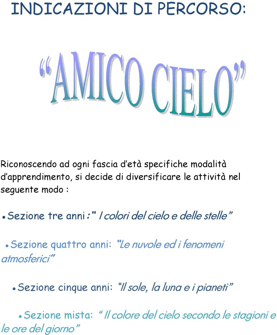 delle stelle Sezione quattro anni: Le nuvole ed i fenomeni atmosferici Sezione cinque anni: Il