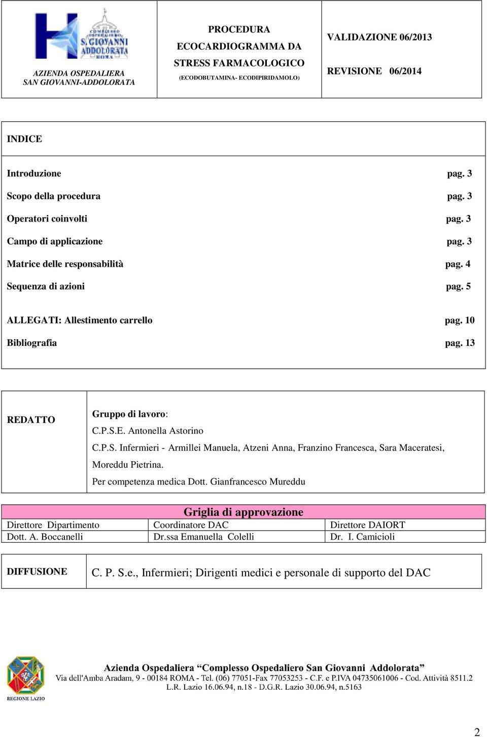 Per competenza medica Dott. Gianfrancesco Mureddu Griglia di approvazione Direttore Dipartimento Coordinatore DAC Direttore DAIORT Dott. A. Boccanelli Dr.