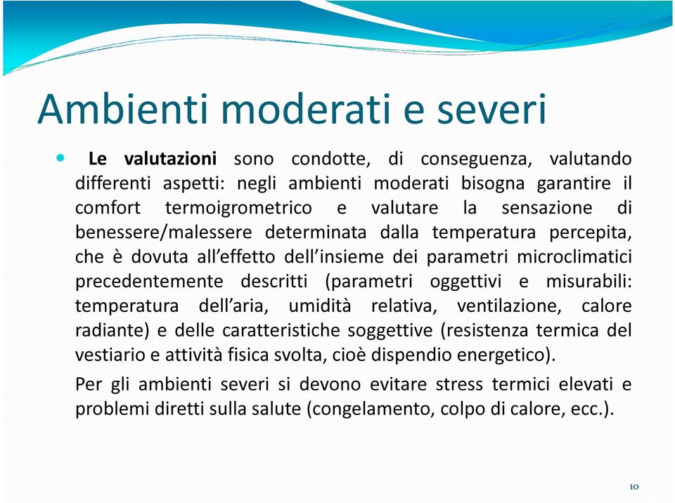 (parametri oggettivi e misurabili: temperatura dell aria, umidità relativa, ventilazione, calore radiante) e delle caratteristiche soggettive (resistenza termica del vestiario e