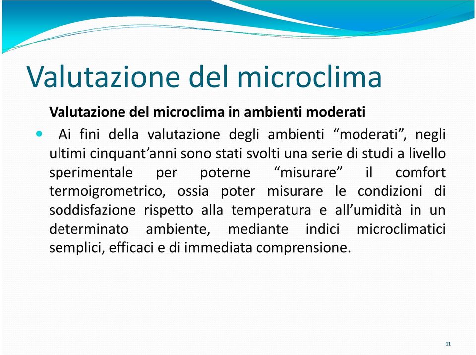 misurare il comfort termoigrometrico, ossia poter misurare le condizioni di soddisfazione rispetto alla temperatura