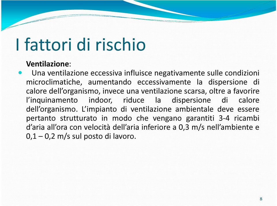 riduce la dispersione di calore dell organismo.