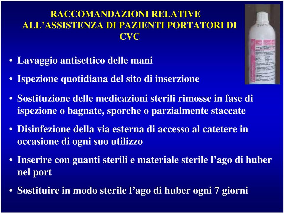 sporche o parzialmente staccate Disinfezione della via esterna di accesso al catetere in occasione di ogni suo