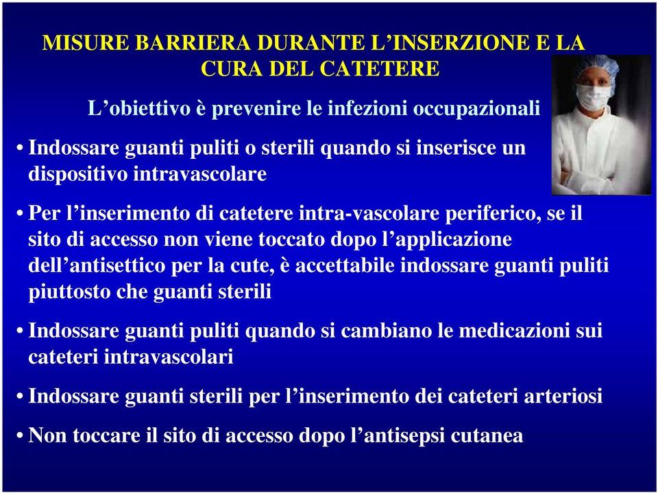 applicazione dell antisettico per la cute, è accettabile indossare guanti puliti piuttosto che guanti sterili Indossare guanti puliti quando si cambiano