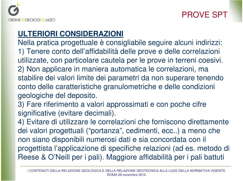 2) Non applicare in maniera automatica le correlazioni, ma stabilire dei valori limite dei parametri da non superare tenendo conto delle caratteristiche granulometriche e delle condizioni geologiche