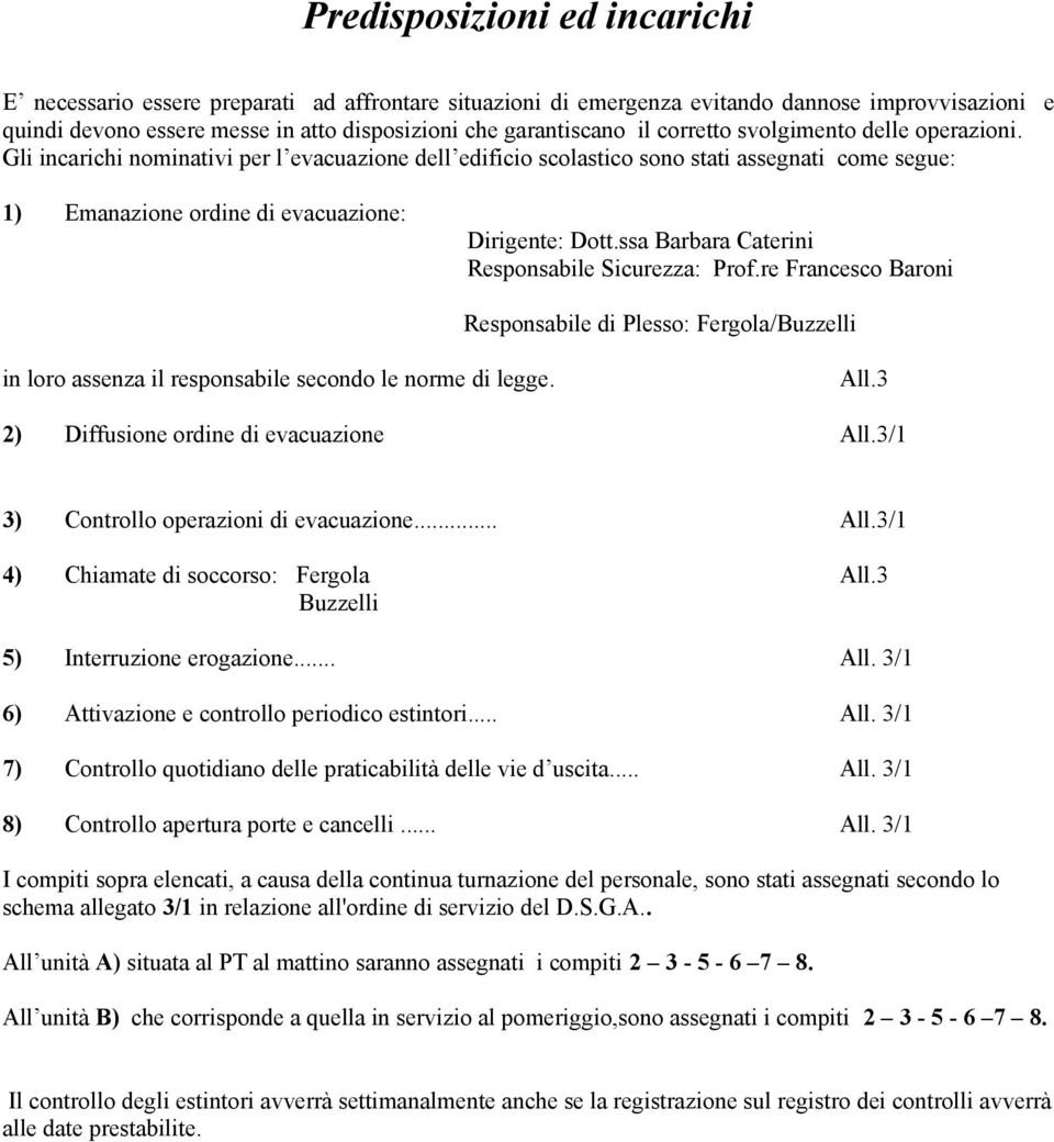 ssa Barbara Caterini Responsabile Sicurezza: Prof.re Francesco Baroni Responsabile di Plesso: Fergola/Buzzelli in loro assenza il responsabile secondo le norme di legge. All.